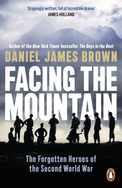 Facing The Mountain : The Forgotten Heroes of the Second World War, EPUB eBook