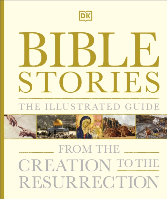 Bible Stories The Illustrated Guide : From the Creation to the Resurrection, Hardback Book