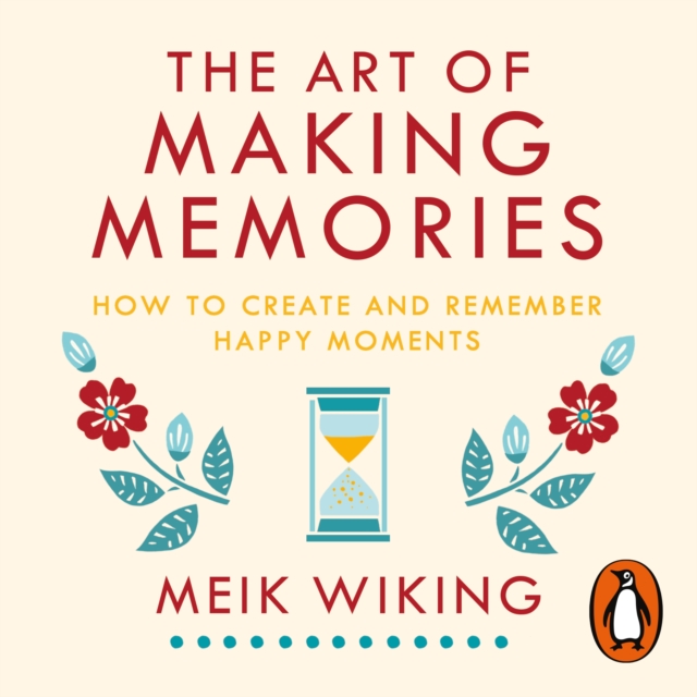 The Art of Making Memories : How to Create and Remember Happy Moments, eAudiobook MP3 eaudioBook