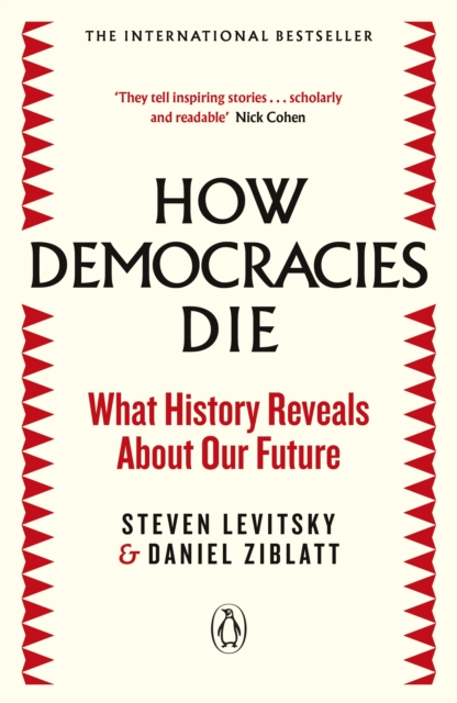 How Democracies Die : The International Bestseller: What History Reveals About Our Future, Paperback / softback Book