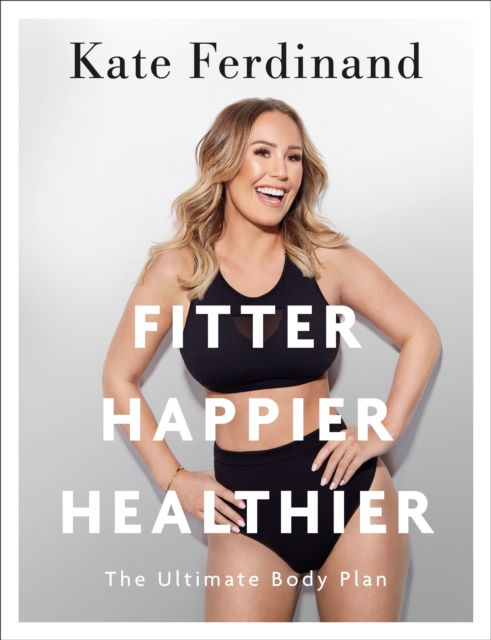 Fitter, Happier, Healthier : Discover the strength of your mind and body at home, Paperback / softback Book