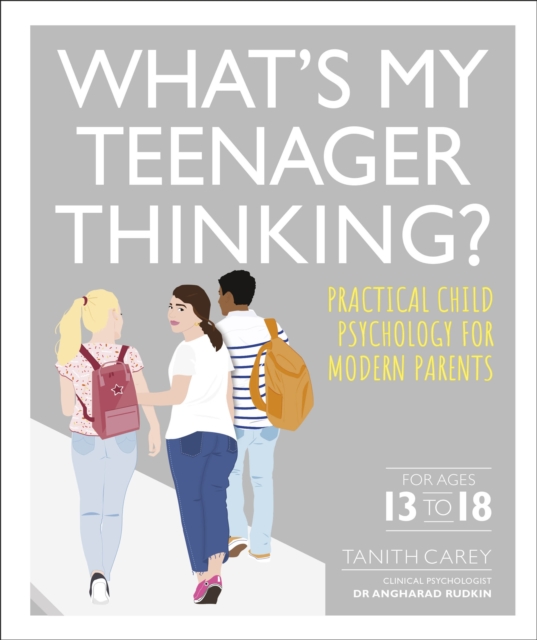 What's My Teenager Thinking? : Practical child psychology for modern parents, Paperback / softback Book
