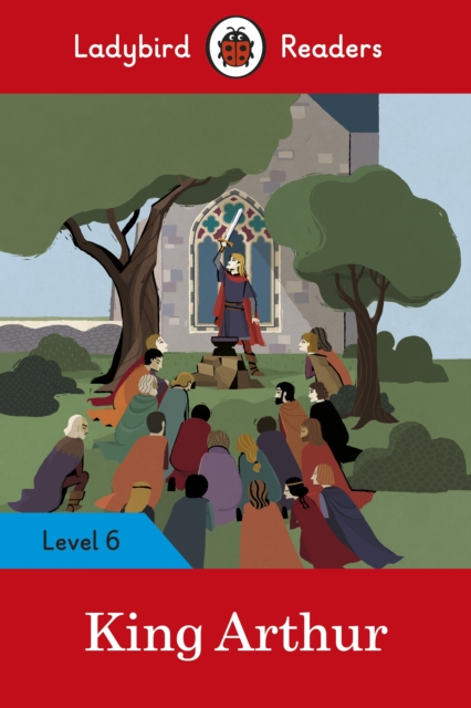 Ladybird Readers Level 6 - King Arthur (ELT Graded Reader), Paperback / softback Book