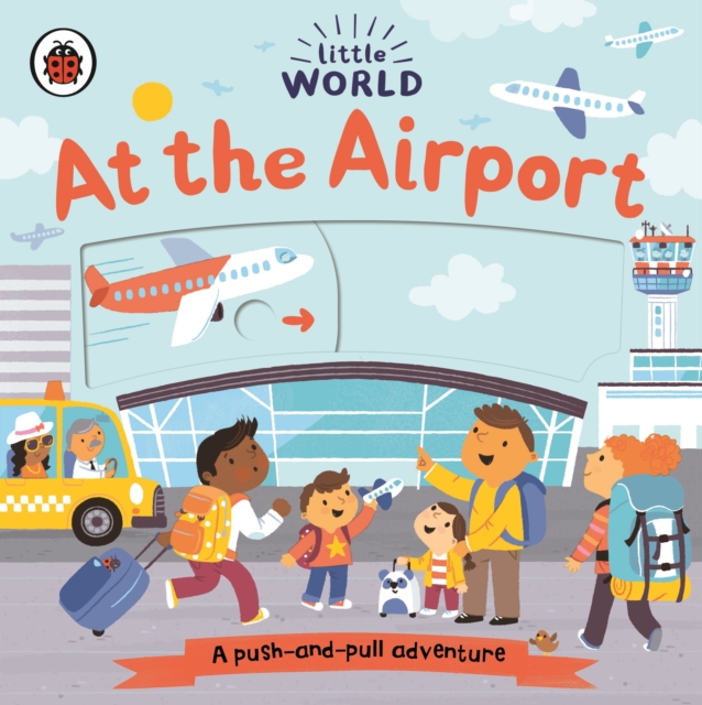 Little World: At the Airport : A push-and-pull adventure, Board book Book