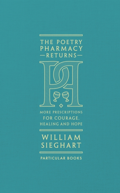The Poetry Pharmacy Returns : More Prescriptions for Courage, Healing and Hope, Hardback Book
