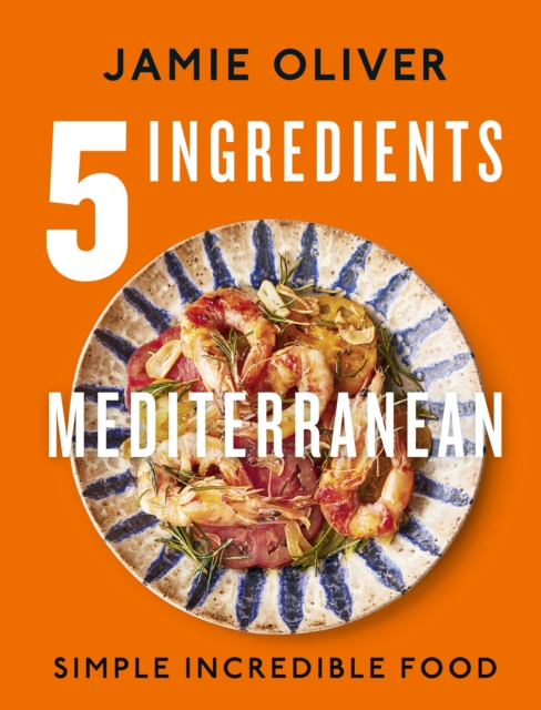 5 Ingredients Mediterranean : Simple Incredible Food, Hardback Book 5 Ingredients Mediterranean : Simple Incredible Food, Hardback Book