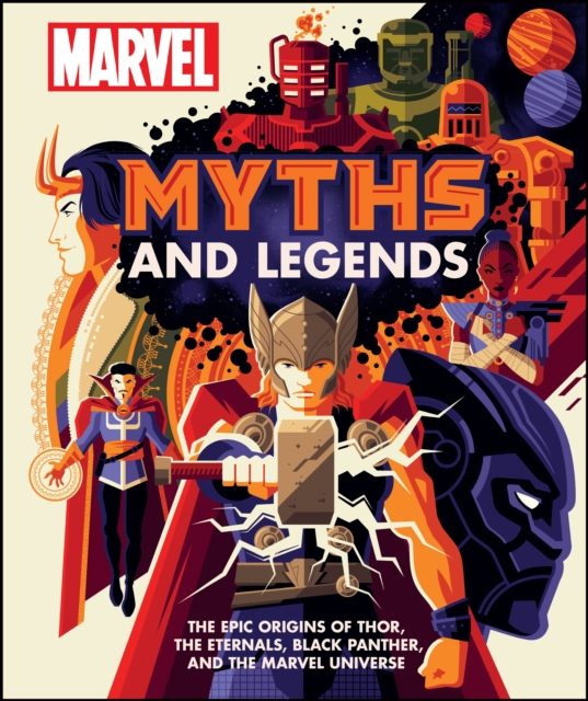 Marvel Myths and Legends : The epic origins of Thor, the Eternals, Black Panther, and the Marvel Universe, Hardback Book