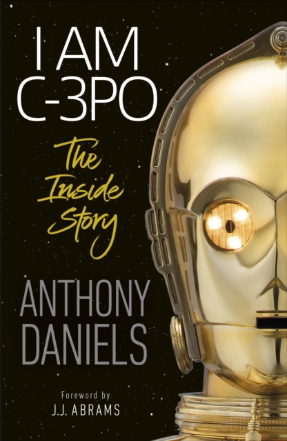 I Am C-3PO - The Inside Story, Paperback / softback Book
