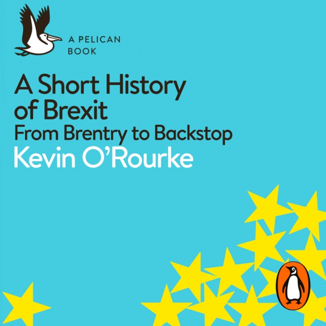 A Short History of Brexit : From Brentry to Backstop, eAudiobook MP3 eaudioBook