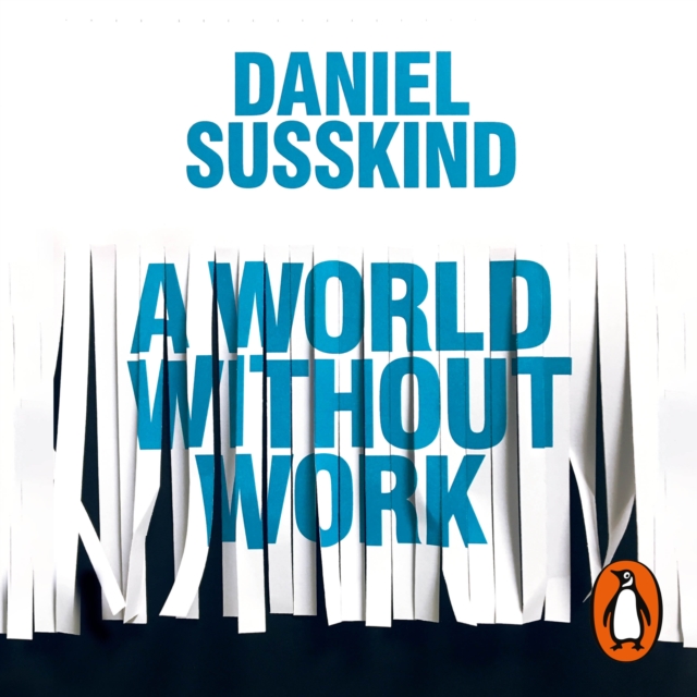 A World Without Work : Technology, Automation and How We Should Respond, eAudiobook MP3 eaudioBook