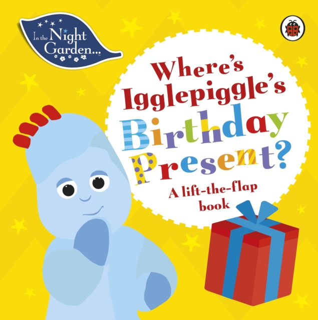 In the Night Garden: Where's Igglepiggle's Birthday Present? : A Lift-the-Flap Book, Board book Book