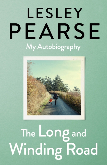 The Long and Winding Road : TOLD FOR THE FIRST TIME THE EXTRAORDINARY LIFE STORY OF LESLEY PEARSE: AS CAPTIVATING AS HER FICTION, EPUB eBook