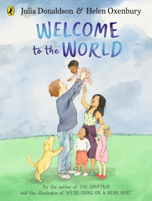 Welcome to the World : By the author of The Gruffalo and the illustrator of We’re Going on a Bear Hunt, Paperback / softback Book