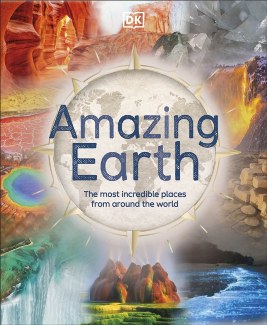 Amazing Earth : The Most Incredible Places From Around The World, Hardback Book