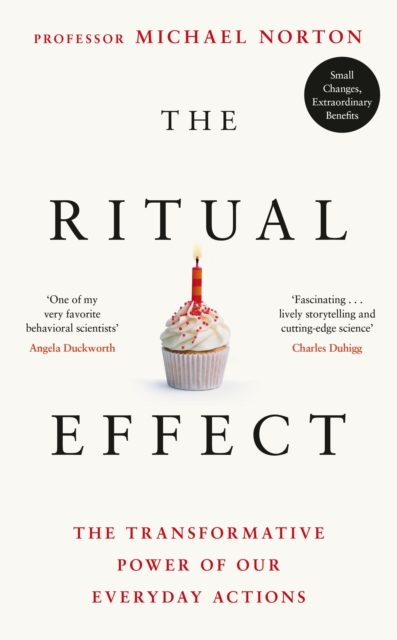 The Ritual Effect : The Transformative Power of Our Everyday Actions, Hardback Book