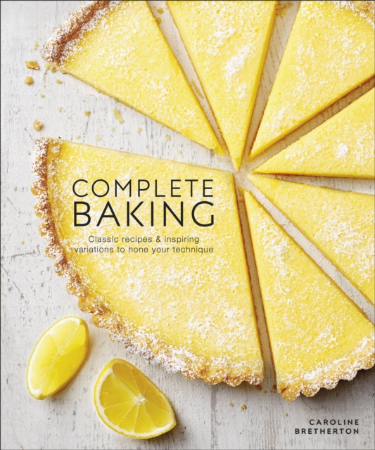 Complete Baking : Classic Recipes and Inspiring Variations to Hone Your Technique, EPUB eBook