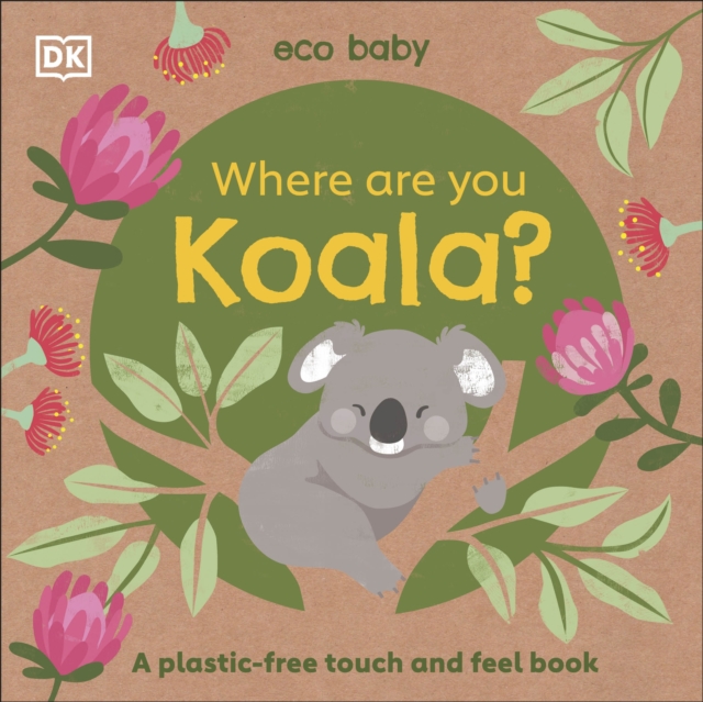 Eco Baby Where Are You Koala? : A Plastic-free Touch and Feel Book, Board book Book