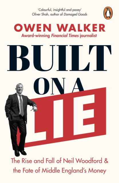 Built on a Lie : The Rise and Fall of Neil Woodford and the Fate of Middle England s Money, EPUB eBook