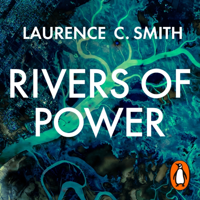 Rivers of Power : How a Natural Force Raised Kingdoms, Destroyed Civilizations, and Shapes Our World, eAudiobook MP3 eaudioBook