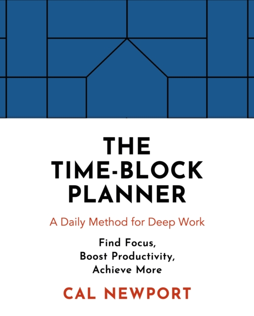 The Time-Block Planner : A Daily Method for Deep Work, Paperback / softback Book