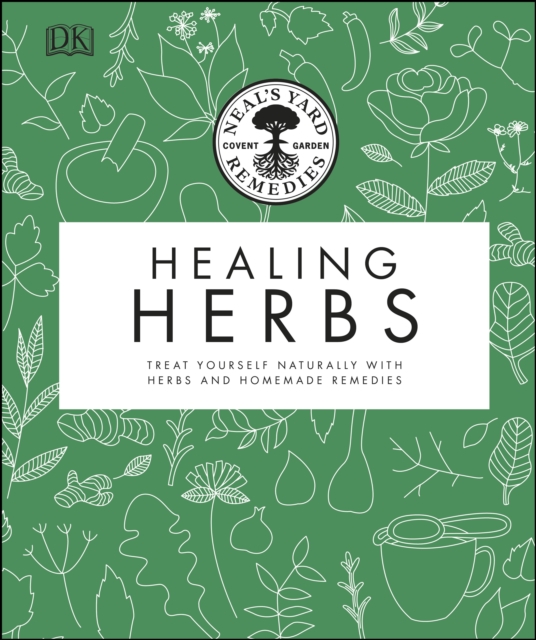 Neal's Yard Remedies Healing Herbs : Treat Yourself Naturally with Homemade Herbal Remedies, EPUB eBook