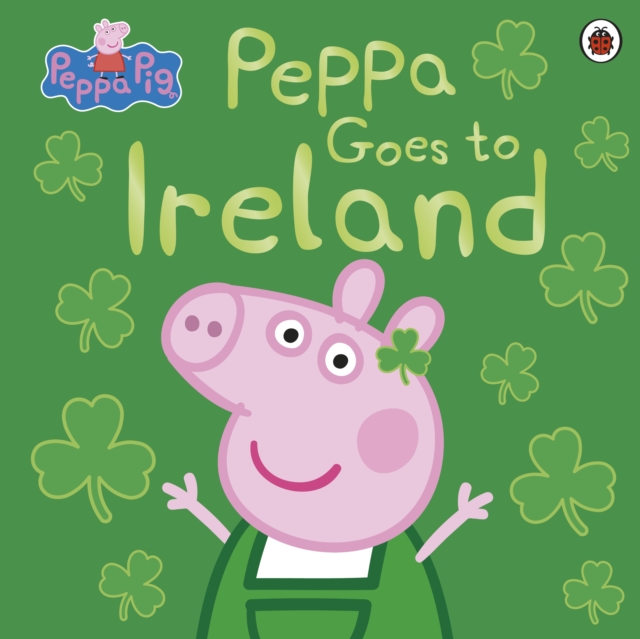 Peppa Pig: Peppa Goes to Ireland, EPUB eBook