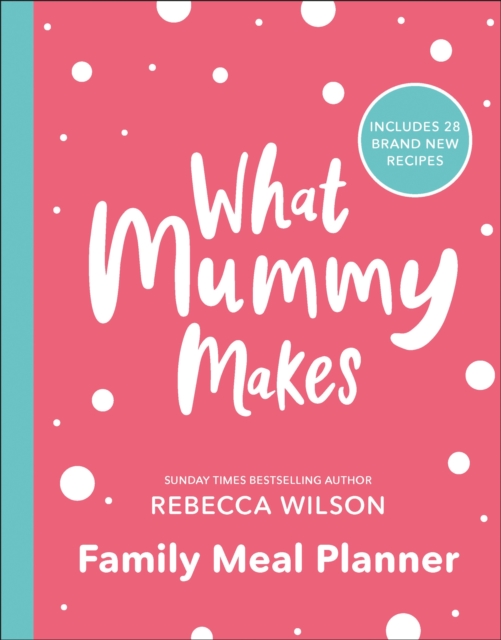 What Mummy Makes Family Meal Planner : Includes 28 brand new recipes, Paperback / softback Book