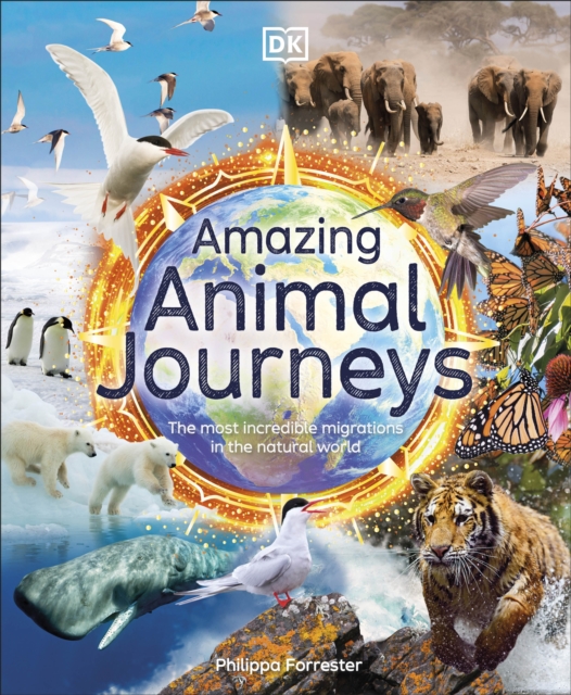 Amazing Animal Journeys : The Most Incredible Migrations in the Natural World, Hardback Book
