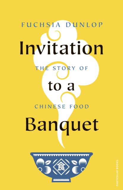 Invitation to a Banquet : The Story of Chinese Food, Hardback Book