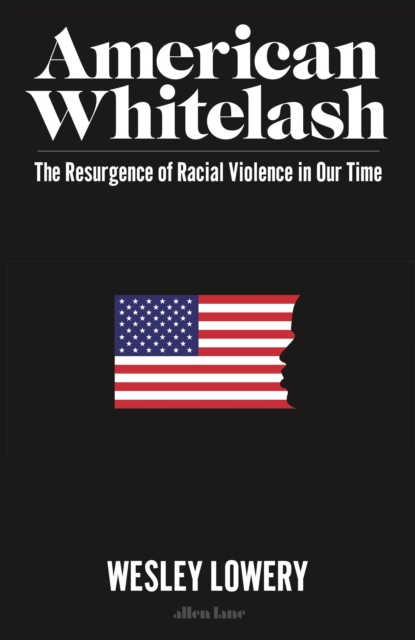 American Whitelash : The Resurgence of Racial Violence in Our Time, Hardback Book