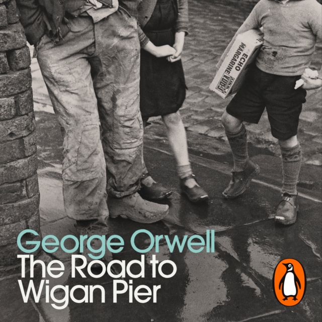 The Road to Wigan Pier : Penguin Modern Classics, eAudiobook MP3 eaudioBook