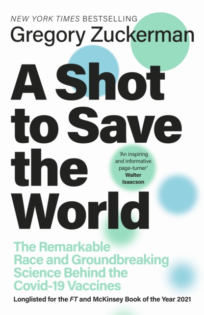 A Shot to Save the World : The Remarkable Race and Ground-Breaking Science Behind the Covid-19 Vaccines, Hardback Book