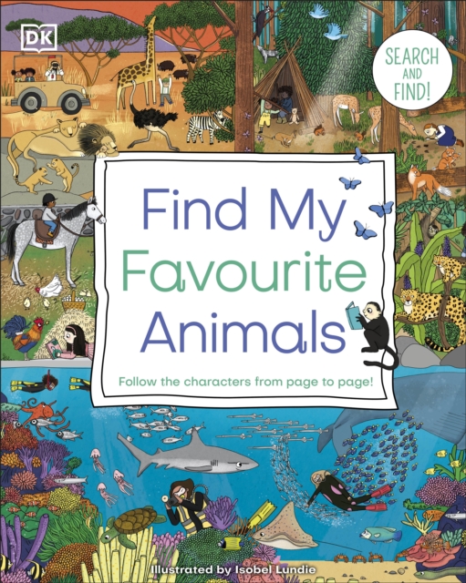 Find My Favourite Animals : Search and Find! Follow the Characters From Page to Page!, Board book Book