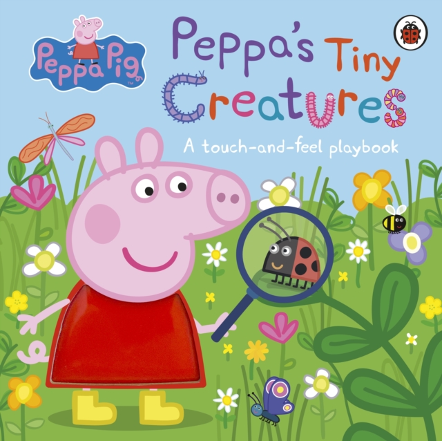 Peppa Pig: Peppa's Tiny Creatures : A touch-and-feel playbook, Hardback Book