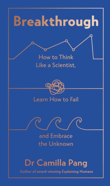Breakthrough : How to Think Like a Scientist, Learn How to Fail and Embrace the Unknown, Hardback Book