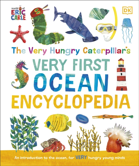 The Very Hungry Caterpillar's Very First Ocean Encyclopedia : An Introduction to the Ocean, for Very Hungry Young Minds, Hardback Book
