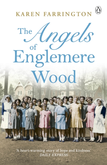The Angels of Englemere Wood : The uplifting and inspiring true story of a children’s home during the Blitz, EPUB eBook