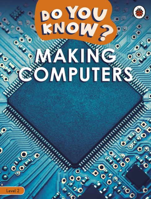 Do You Know? Level 2 - Making Computers, Paperback / softback Book