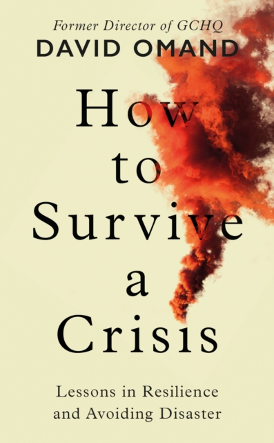 How to Survive a Crisis : Lessons in Resilience and Avoiding Disaster, Hardback Book