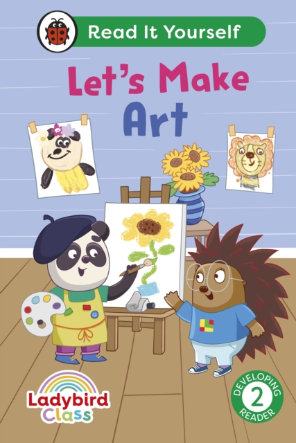 Ladybird Class Let's Make Art: Read It Yourself - Level 2 Developing Reader, Hardback Book
