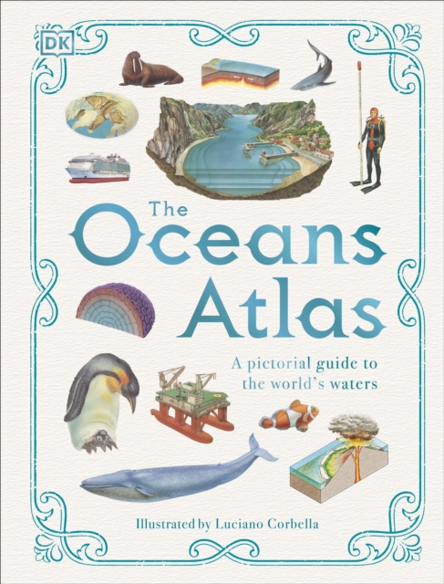 The Oceans Atlas : A Pictorial Guide to the World's Waters, Hardback Book