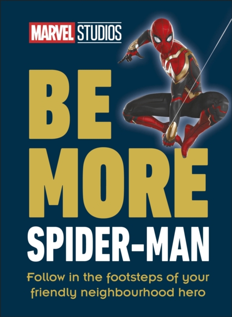 Marvel Studios Be More Spider-Man : Follow in the Footsteps of Your Friendly Neighbourhood Hero, Hardback Book