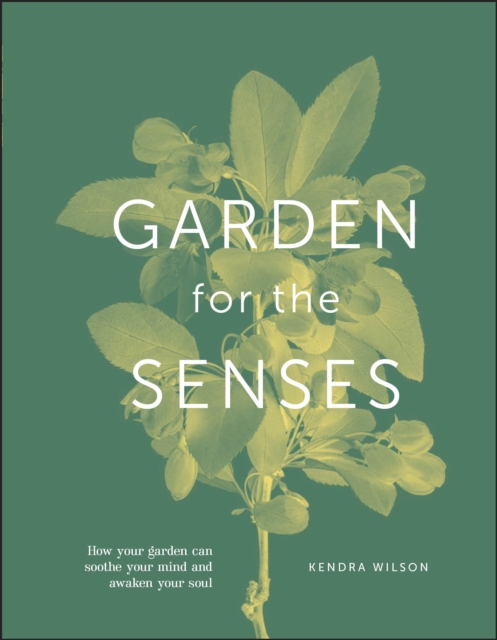 Garden for the Senses : How Your Garden Can Soothe Your Mind and Awaken Your Soul, EPUB eBook