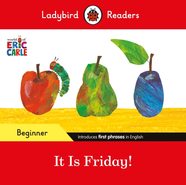 Ladybird Readers Beginner Level - Eric Carle - It is Friday! (ELT Graded Reader), Paperback / softback Book