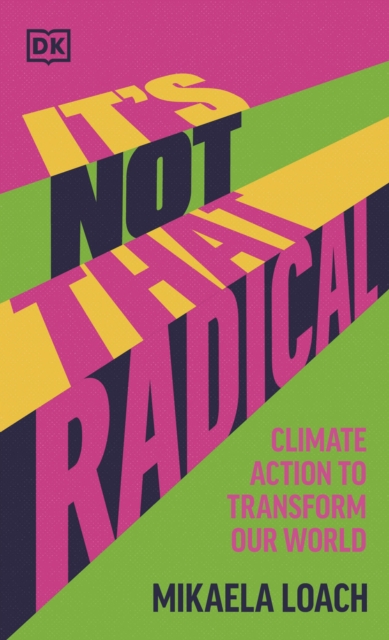 It's Not That Radical : Climate Action to Transform Our World, Hardback Book