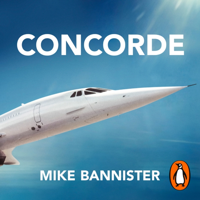 Concorde : The thrilling account of history’s most extraordinary airliner, eAudiobook MP3 eaudioBook