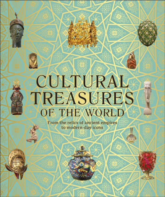Cultural Treasures of the World : From the Relics of Ancient Empires to Modern-Day Icons, EPUB eBook