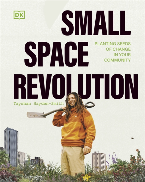 Small Space Revolution : Planting Seeds of Change in Your Community, Hardback Book