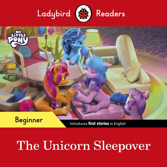 Ladybird Readers Beginner Level - My Little Pony - The Unicorn Sleepover (ELT Graded Reader), Paperback / softback Book