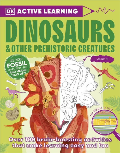Active Learning Dinosaurs and Other Prehistoric Creatures : Over 100 Brain-Boosting Activities that Make Learning Easy and Fun, Paperback / softback Book